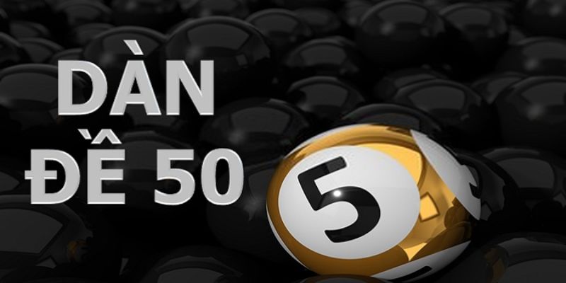 Tổng quan đôi chút về dàn đề 50 số